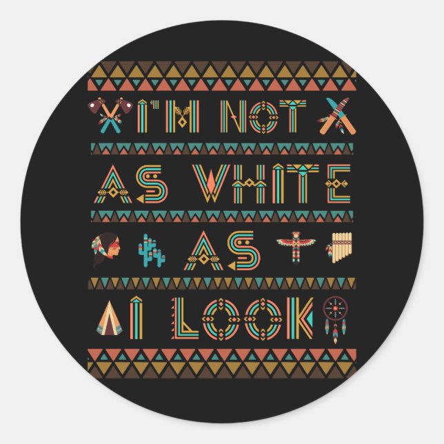 I'm Not As White As I Look Native American Indian  Classic Round Sticker (Front)