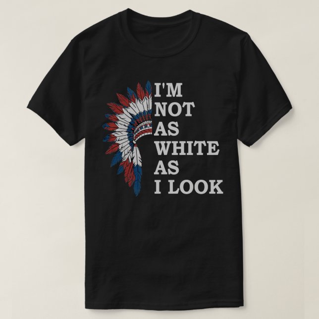 IM NOT AS WHITE AS I LOOK T-Shirt (Design Front)