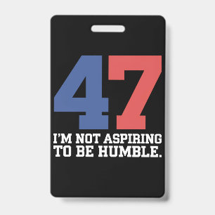 I'm Not Aspiring To Be Humble Kamala Harris 47 Badge
