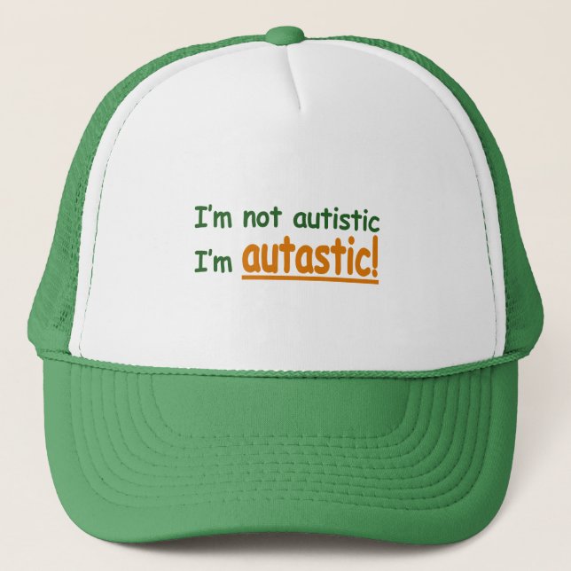 I'm not Autistic I'm Autastic! (Autism Awareness) Trucker Hat (Front)