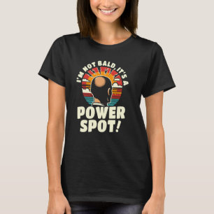 I'm Not Bald It's A Power Spot, Funny Father Joke T-Shirt