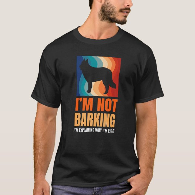 I'm Not Barking I'm Explaining Why I'm Right Great T-Shirt (Front)