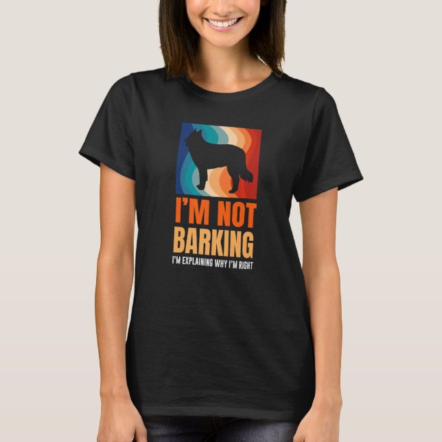 I'm Not Barking I'm Explaining Why I'm Right Great T-Shirt (Front)