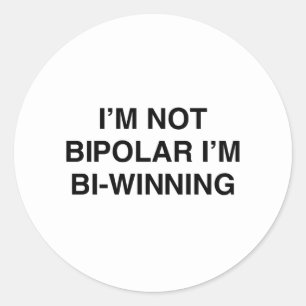 I'm Not Bipolar, I'm Bi-Winning Classic Round Sticker