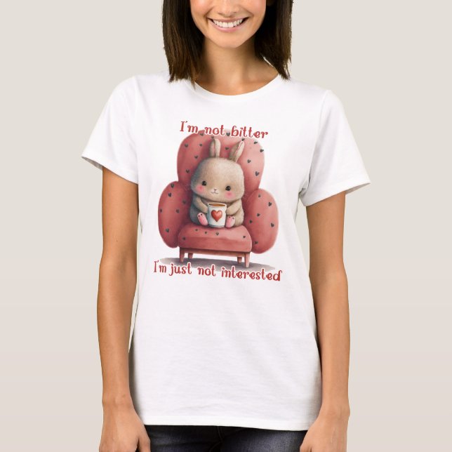 I'm Not Bitter I'm Just Not Interested  T-Shirt (Front)