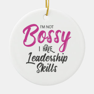 I'm Not Bossy I Have Leadership Skills Ceramic Ornament