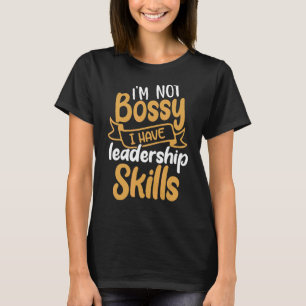 I'm Not Bossy I Have Leadership Skills T-Shirt
