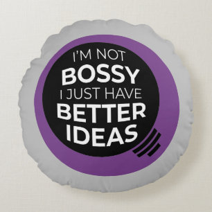 "I'm Not Bossy I Just Have Better Ideas" (4) Round Pillow