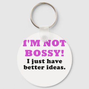 Im Not Bossy I Just Have Better Ideas Keychain