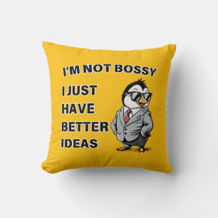 I'm not bossy. I just have better ideas Throw Pillow