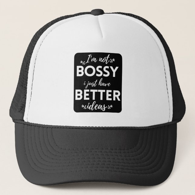 I'M NOT BOSSY I JUST HAVE BETTER IDEAS TRUCKER HAT (Front)