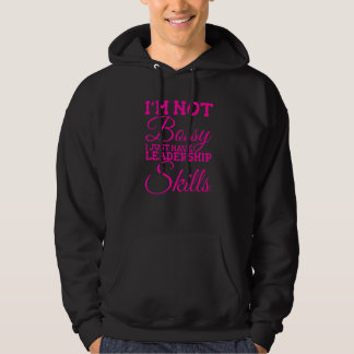 I'm Not Bossy I Just Have Leadership Skills  4 Hoodie