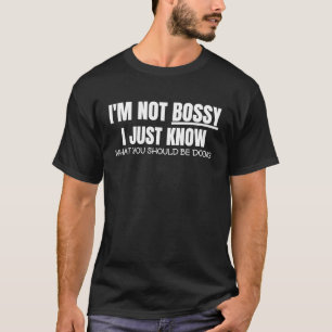 I'm Not Bossy I Just Know Boss Manager Sarcasm T-Shirt