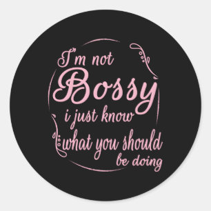 I'M Not Bossy I Just Know W You Should Be Doing Classic Round Sticker
