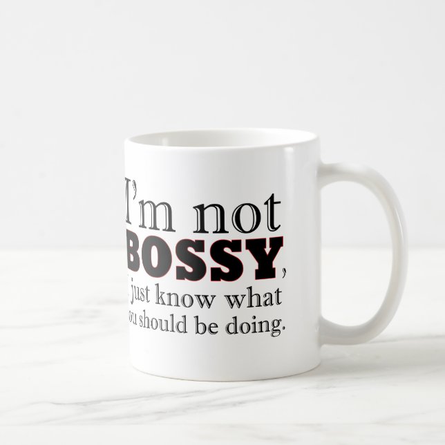 I'm not BOSSY, I just know what you should be doin Coffee Mug (Right)