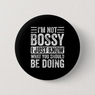 I'm Not Bossy I Just Know What You Should Be Doing 2 Inch Round Button