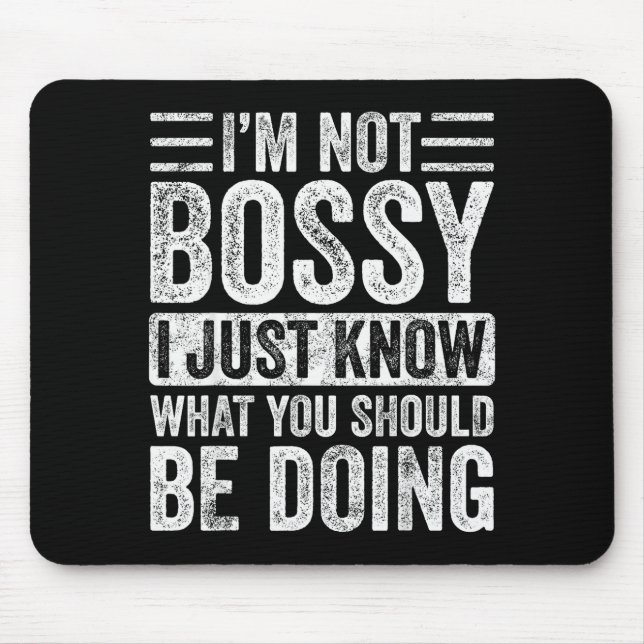 I'm Not Bossy I Just Know What You Should Be Doing Mouse Pad (Front)