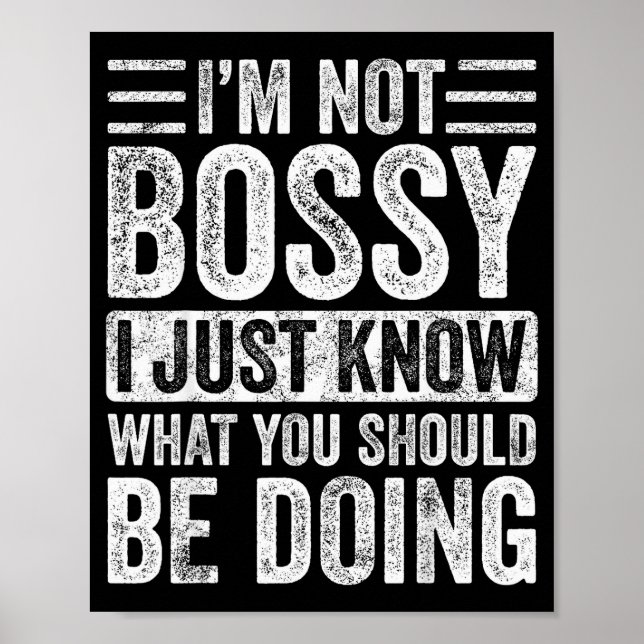 I'm Not Bossy I Just Know What You Should Be Doing Poster (Front)