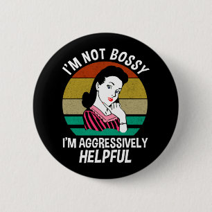 I'm Not Bossy I'm Aggressively Helpful 2 Inch Round Button