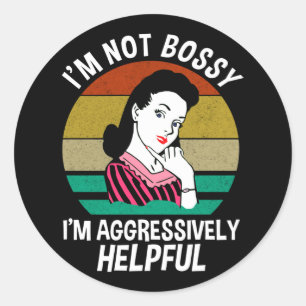 I'm Not Bossy I'm Aggressively Helpful Classic Round Sticker