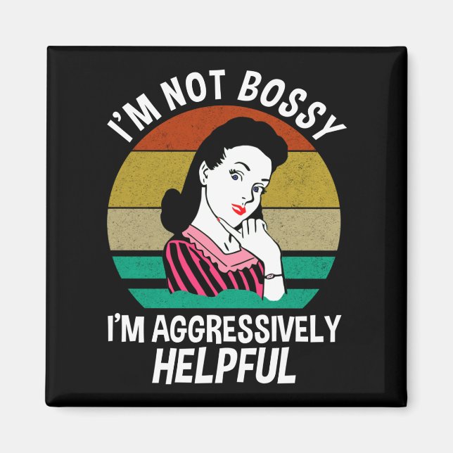 I'm Not Bossy I'm Aggressively Helpful Magnet (Front)