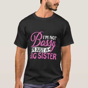 I'M Not Bossy I'M Just A Big Sister Funny Novelty  T-Shirt