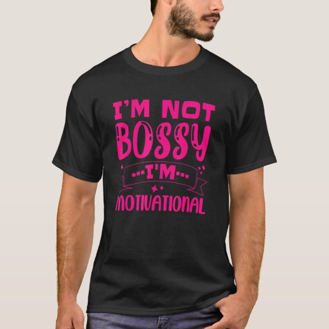 Im Not Bossy Im Motivational Girl Boss_1 T-Shirt (Front)