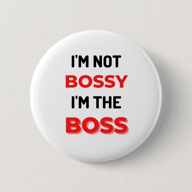 I'm Not Bossy I'm The Boss 2 Inch Round Button (Front)
