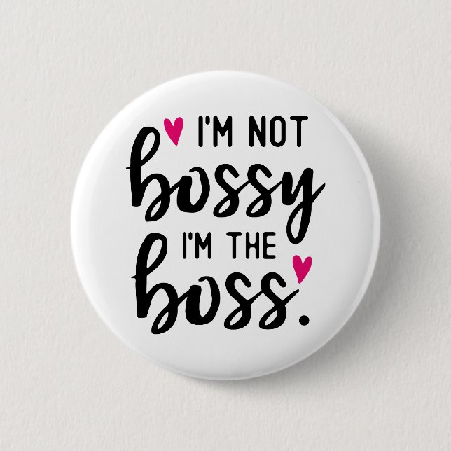 I'm Not BOSSY I''m The BOSS 2 Inch Round Button (Front)