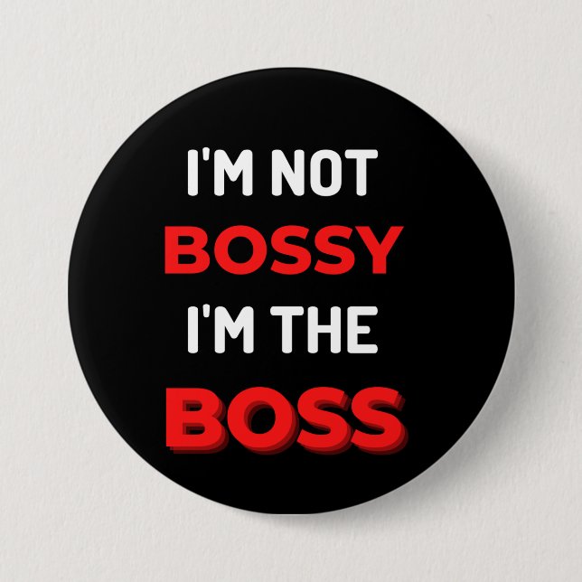 I'm Not Bossy I'm The Boss 3 Inch Round Button (Front)