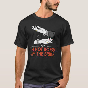 Im Not Bossy Im the Bride Wife To Be Humour T-Shirt