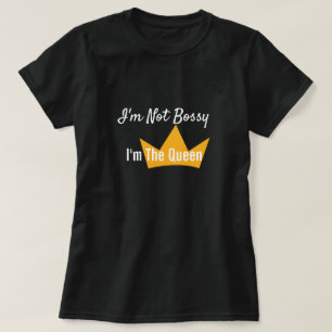 I'm not Bossy I'm the Queen Shirt