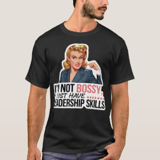 Im Not Bossy Just Have Leadership Skills Humour T-Shirt