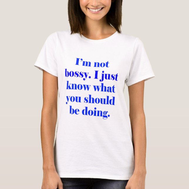 I'm not Bossy T-Shirt (Front)
