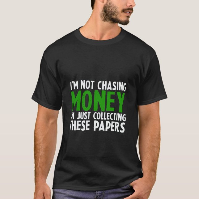 I'm Not Chasing Money I'm Just Collecting These Pa T-Shirt (Front)
