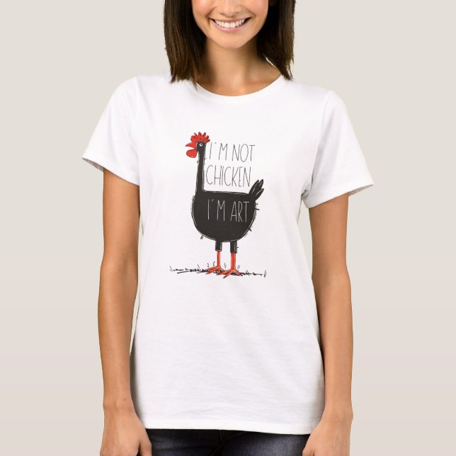 I'm Not Chicken, I'm Art - Quirky Retro T Shirt (Front)
