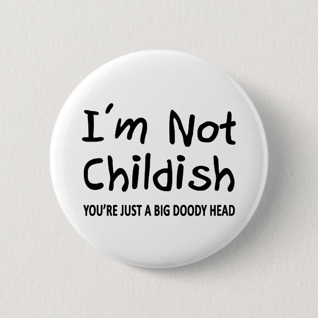 I'm Not Childish 2 Inch Round Button (Front)