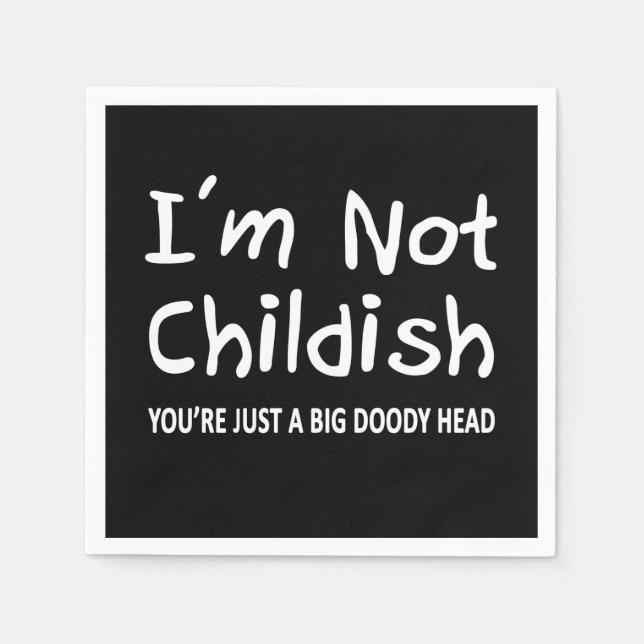 I'm Not Childish Napkin (Front)