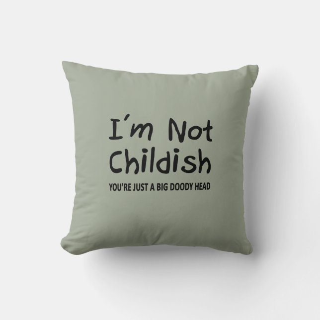 I'm Not Childish Throw Pillow (Front)