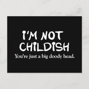 I'm not childish. You're just a big doody head Postcard