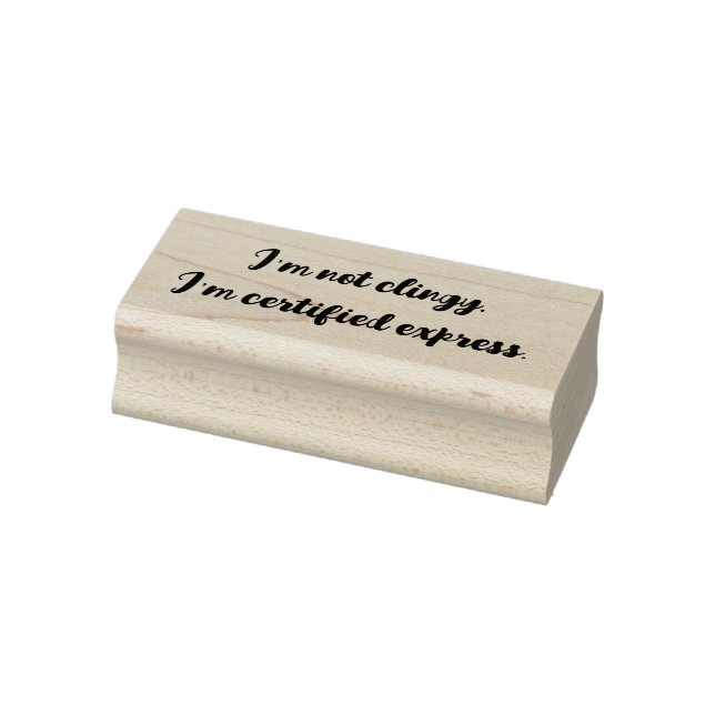 I'm not clingy, I'm certified express. Rubber Stamp (Stamp)