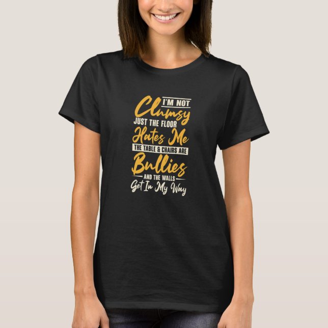 I'm Not Clumsy Accident Prone Tripping Pun Sarcasm T-Shirt (Front)