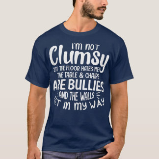 I'm Not Clumsy  Funny People saying Sarcastic Gift T-Shirt
