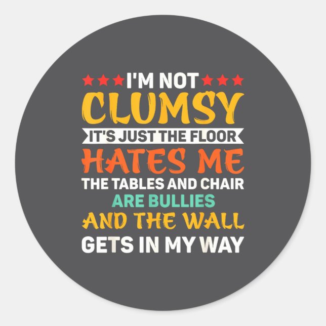 I'm Not Clumsy Funny Sayings Sarcastic For Women A Classic Round Sticker (Front)