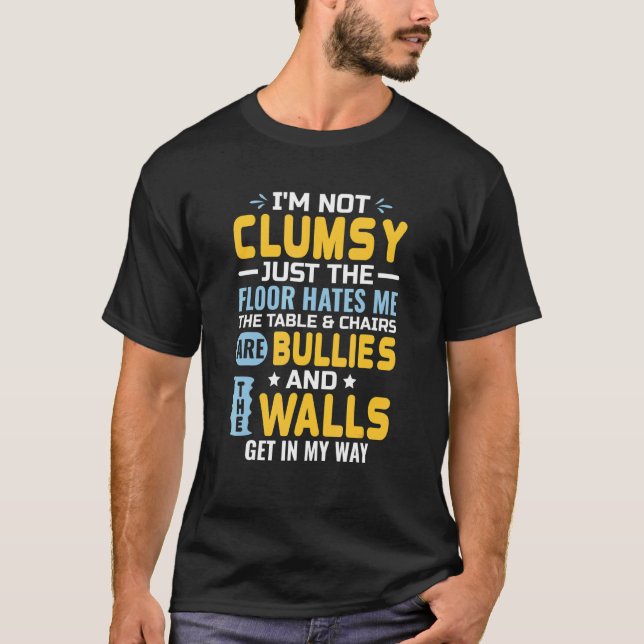 I'm Not Clumsy It's Floor Hates Me Tables Chairs A T-Shirt (Front)