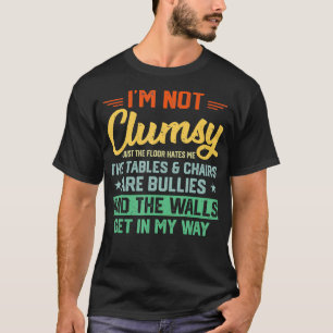 Im Not Clumsy Sarcastic Women Men Boys Funny Sayin T-Shirt