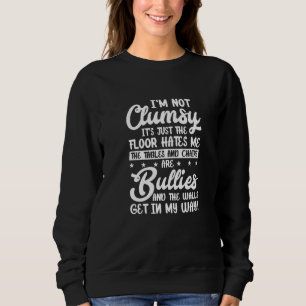I'm Not Clumsy The Floor Hates Me Funny Clumsy Pe Sweatshirt