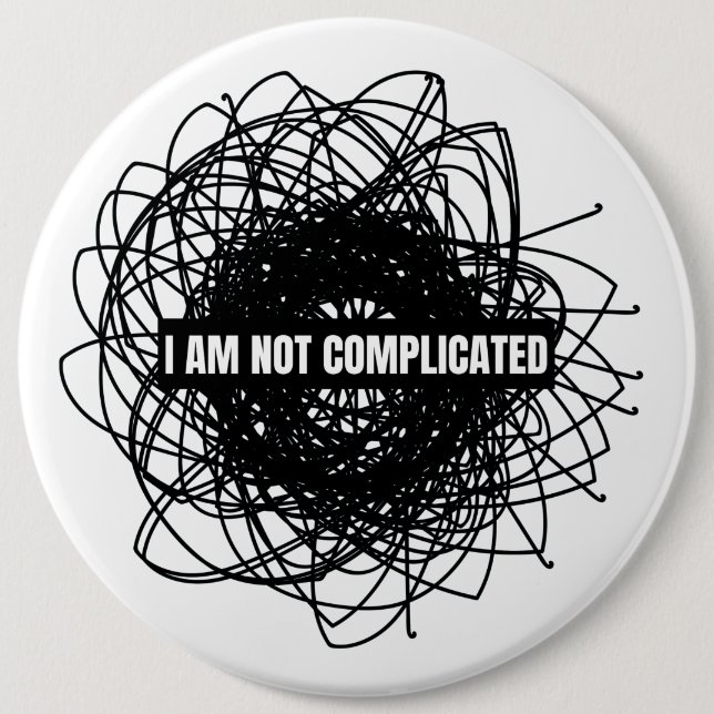I'm not complicated 6 inch round button (Front)
