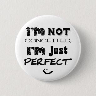 I'm Not Conceited, I'm Just Perfect 2 Inch Round Button
