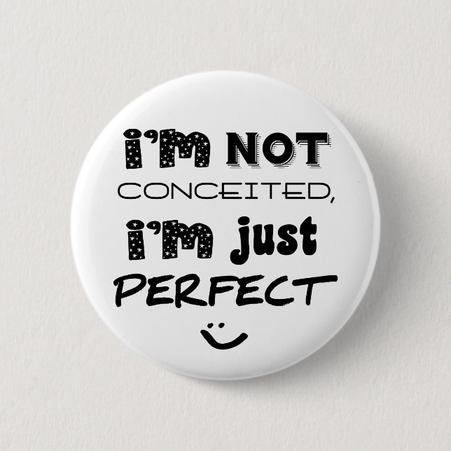 I'm Not Conceited, I'm Just Perfect 2 Inch Round Button (Front)